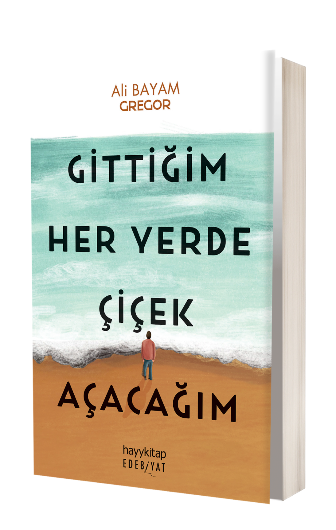 Gittiğim Her Yerde Çiçek Açacağım - Ali Bayam